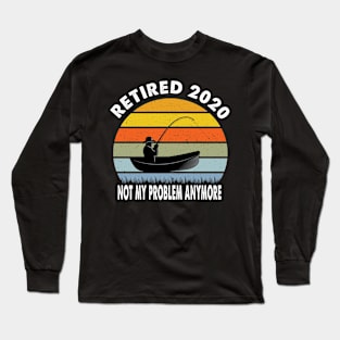 retired 2020 not my problem anymore Long Sleeve T-Shirt